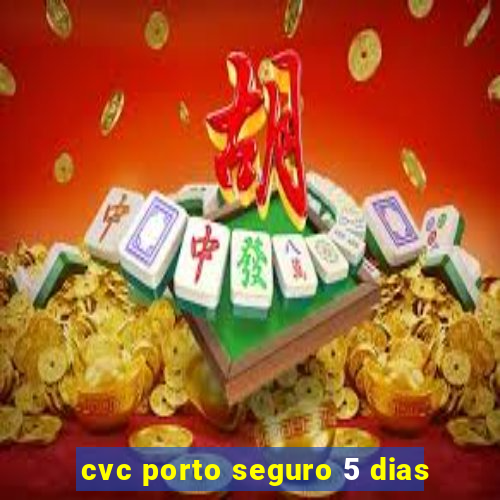 cvc porto seguro 5 dias